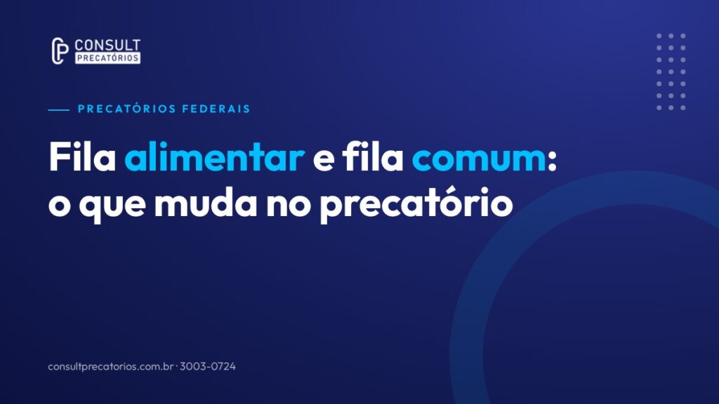 Fila alimentar e fila comum: o que muda na fila do precatório