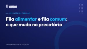 Fila alimentar e fila comum: o que muda na fila do precatório