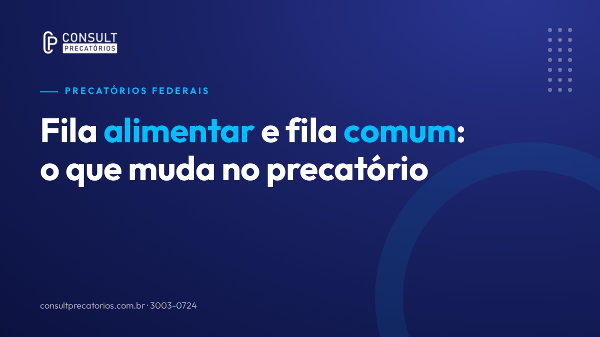 Fila alimentar e fila comum: o que muda na fila do precatório